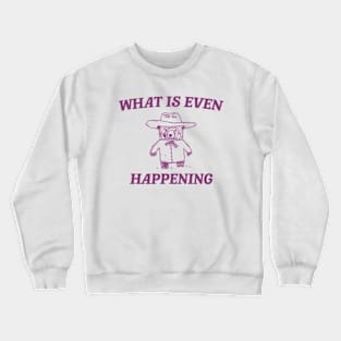 What Is Even Happening? Retro Bear Cartoon, Vintage Cartoon Bear, Aesthetic T Shirt, Graphic T Shirt, Unisex Crewneck Sweatshirt